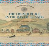 The French Place in the Bay of Islands - Te Urunga Mai o Te Iwi Wiwi: Essays from Pompallier's Printery