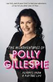 The Misadventures of Polly Gillespie - Reports From a Riotous Life