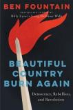 Beautiful Country Burn Again - Democracy, Rebellion, and Revolution