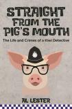 Straight from the Pig's Mouth - The Life and Crimes of a Kiwi Detective