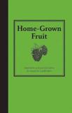 Home-Grown Fruit - Inspiration and Practical Advice for Would-be Smallholders 