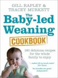 The Baby-led Weaning Cookbook - Over 130 delicious recipes for the whole family to enjoy
