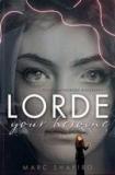 Lorde - Your Heroine - The Unauthorised Biography