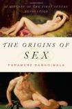 The Origins of Sex - A History of the First Sexual Revolution