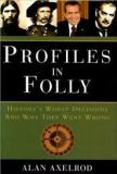 Profiles in Folly - History's Worst Decisions and Why They Went Wrong