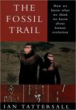 The Fossil Trail - How We Know What We Think We Know About Human Evolution