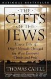 The Gifts of the Jews - How a Tribe of Desert Nomads Changed the Way Everyone Thinks and Feels