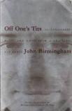 Off One's Tits - Ill-Considered Rants and Raves from a Graceless Oaf named John Birmingham