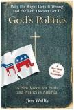 God's Politics - Why the Right Gets it Wrong and the Left Doesn't Get it - A New Vision for Faith and Politics in America