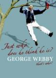Just Who Does he Think he is? George Webby That's Who! A Theatrical Life