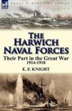 The Harwich Naval Forces - Their Part in the Great War 1914-1918