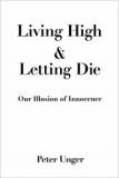 Living High and Letting Die - Our Illusion of Innocence