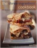 The Three Ingredient Cookbook - 200 Fabulous Fuss-Free Recipes Using Three Ingredients or Less