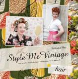 Style Me Vintage: Hair - Easy step-by-step techniques for creating classic hairstyles