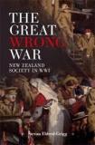 The Great Wrong War - New Zealand Society in WW1