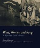 Wine, Women and Song - A Spitfire Pilot's Story