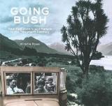 Going Bush - New Zealanders and Nature in the Twentieth Century - Studies in Social & Cultural History