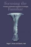 Focusing the Familiar - A Translation and Philosophical Interpretation of the Zhongyong