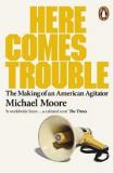 Here Comes Trouble - The Making of an American Agitator