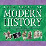 1000 Facts on Modern History - People, Wars and Battles, Events, Europe, The Americas, The World