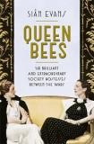 Queen Bees - Six Brilliant and Extraordinary Society Hostesses Between the Wars