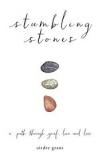 Stumbling Stones - A Path Through Grief, Love and Loss