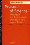 Measures of Science - Theological and Technological Impulses in Early Modern Thought