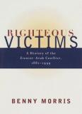 Righteous Victims - A History of the Zionist-Arab Conflict, 1881-1999