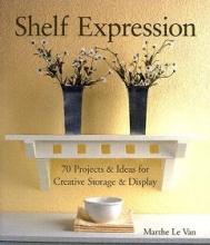 Shelf Expression - 70 Projects and Ideas for Creative Storage and Display