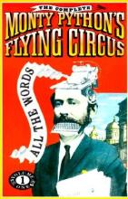 The Complete Monty Python's Flying Circus - All the Words Volume One