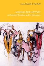 Making Art History - A Changing Discipline and Its Institutions