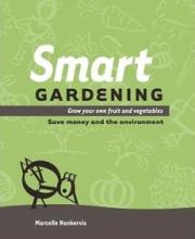 Smart Gardening: Grow Your Own Fruit and Vegetables - Save Money and the Environment - Nankervis, Marcelle