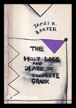 The Holy Life and Death of Concrete Grady: Various uncollected and unpublished poems - Baxter, James K