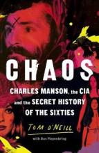 Chaos - Charles Manson, the CIA and the Secret History of the Sixties - O'Neill, Tom with Piepenbring, Dan