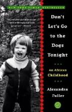 Don't Let's Go to the Dogs Tonight - An African Childhood - Fuller, Alexandra