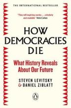 How Democracies Die - What History Reveals About Our Future - Levitsky, Steven and Ziblatt, Daniel