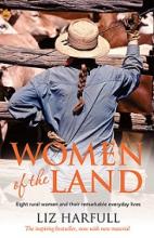 Women of the Land - Eight rural women and their remarkable everyday lives - Harfull, Liz