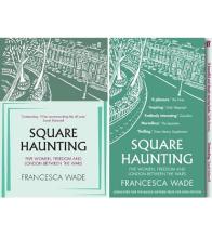Square Haunting - Five Women, Freedom, and London Between the Wars - Wade, Francesca
