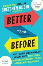 Better than Before - What I Learned About Making and Breaking Habits... - Rubin, Gretchen