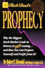 Rich Dad's Prophecy : Why the Biggest Stock Market Crash in History Is Still Coming...And How You Can Prepare Yourself and Profit from It! - Kiyosaki, Robert T.
