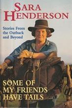 Some of My Friends Have Tails - Stories From the Outback and Beyond - Henderson, Sara