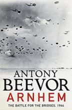 Arnhem: The Battle for the Bridges, 1944 - Beevor, Anthony