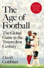 The Age of Football - The Global Game in the Twenty-first Century - Goldblatt, David