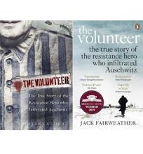 The Volunteer - The True Story of the Resistance Hero who Infiltrated Auschwitz - Fairweather, Jack