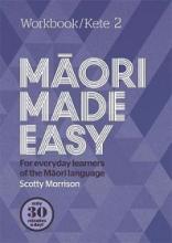 Maori Made Easy - For Everyday Learners of the Maori Language - Workbook 2/Kete 2 - Morrison, Scotty