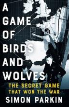A Game of Birds and Wolves - The Ingenious Young Women Whose Secret Board Game Helped Win World War II - Parkin, Simon