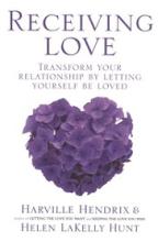 Receiving Love - Letting Yourself Be Loved Will Transform Your Relationship - Hendrix, Harville & Hunt, Helen LaKelly
