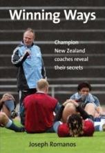 Winning Ways - Champion New Zealand Coaches Reveal Their Secrets - Romanos, Joseph