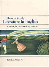 How to Study Literature in English - A Guide for the Advancing Student - Fox, Alistair (Ed)