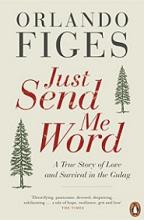 Just Send Me Word - A True Story of Love and Survival in the Gulag - Figes, Orlando